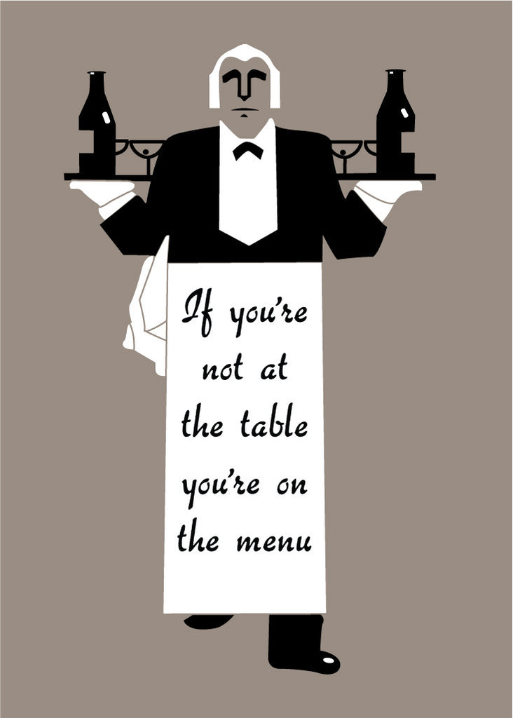 If You're Not At The Table You're On The Menu Magnet