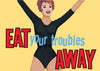 Eat Your Troubles Away Magnet