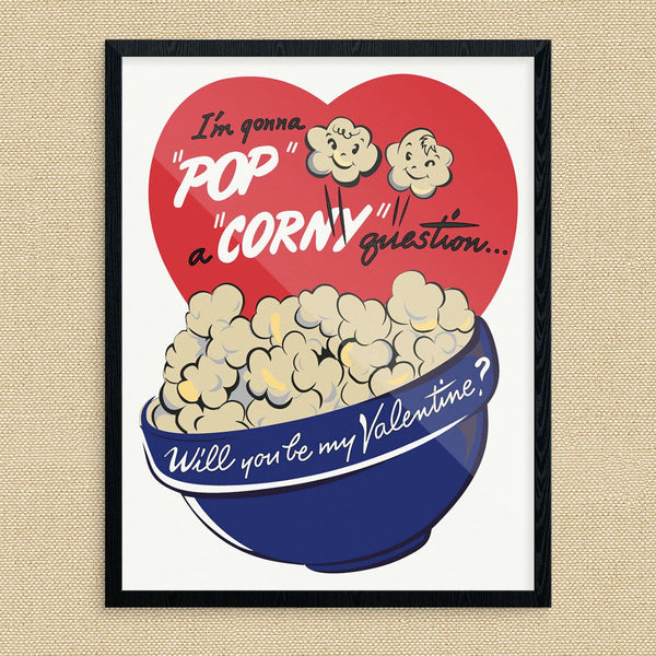 I'm Gonna Pop a Corny Question Valentine Print