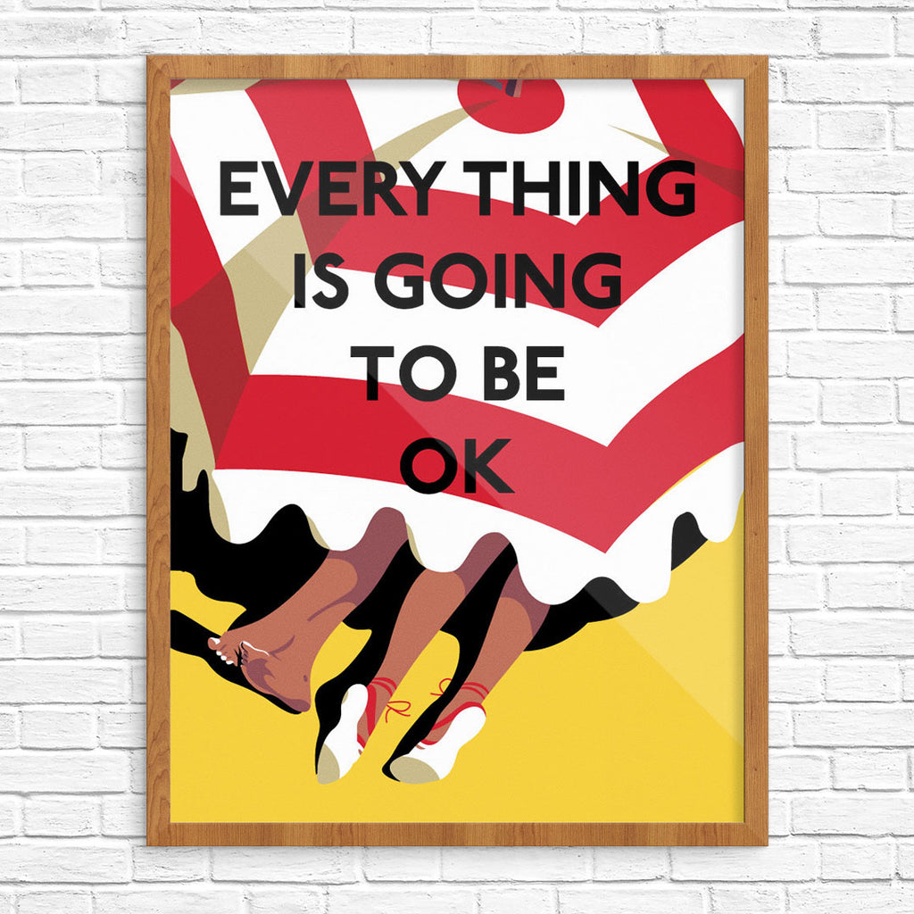 Every Thing is Going to be OK 11 x 14 Print