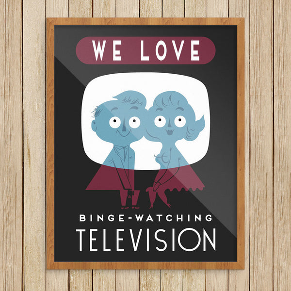 We Love Binge-Watching TV 11 x 14 Print