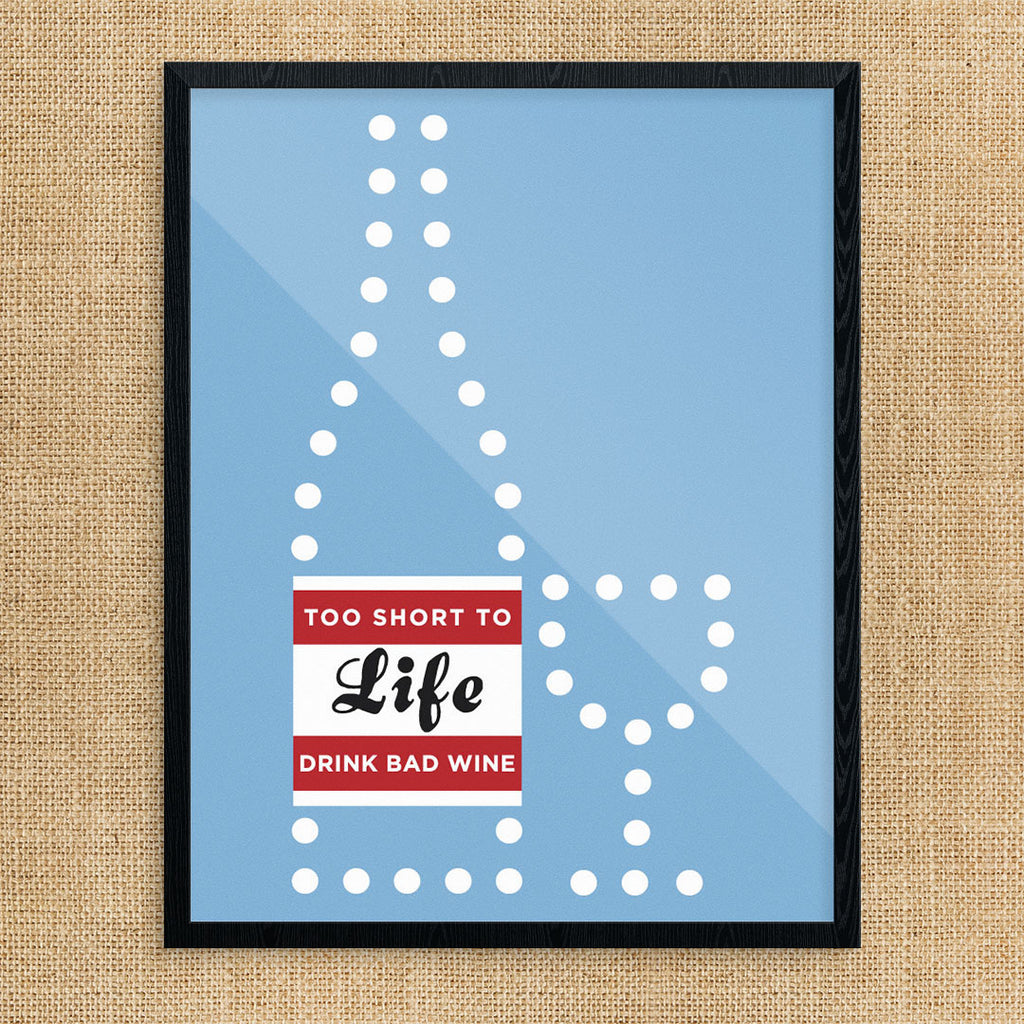 Life Is Too Short to Drink Cheap Wine 11 x 14 Print
