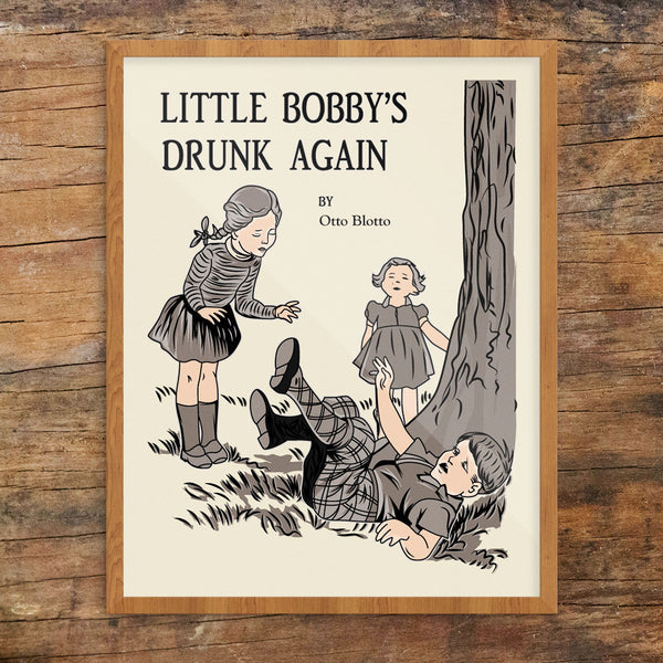 Oops! Little Bobby's Drunk Again 11 x 14 Print
