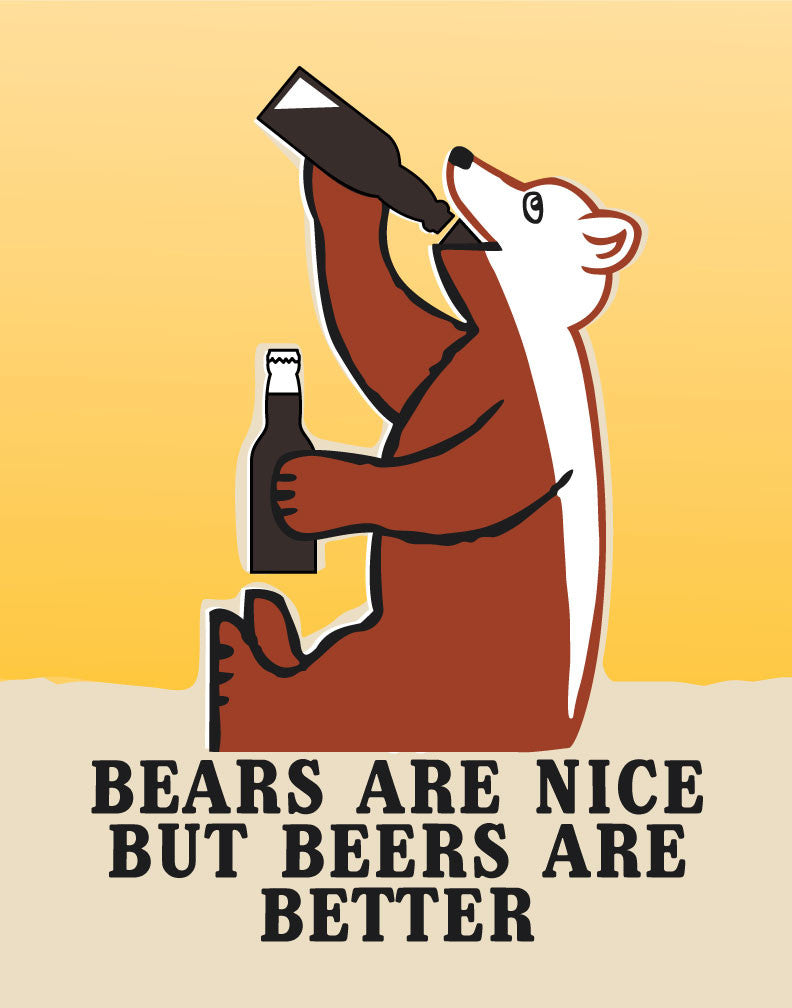 Bears Are Nice But Beers Are Better