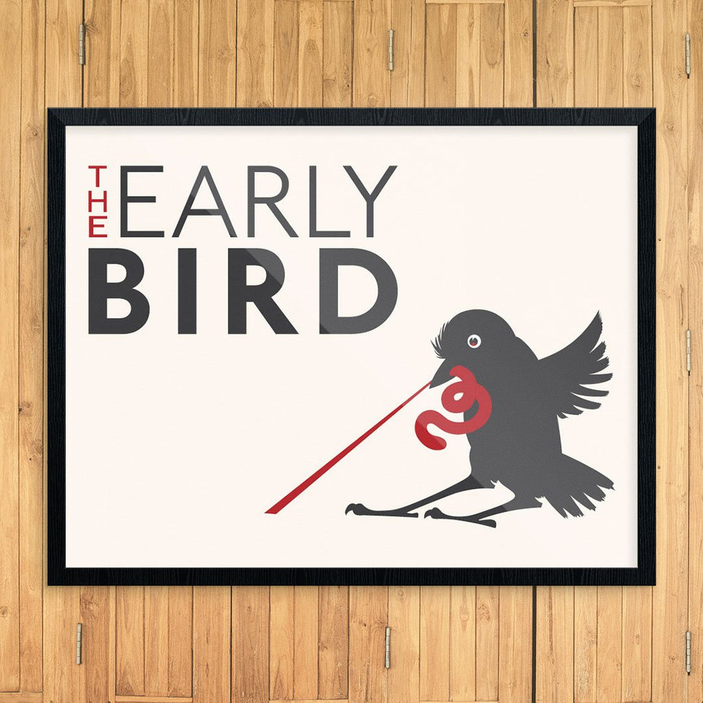 The Early Bird Get's the Worm Print