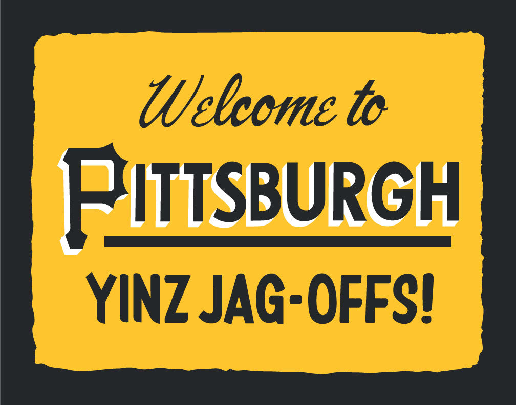 Welcome to Pittsburgh Yinz Jag-Offs