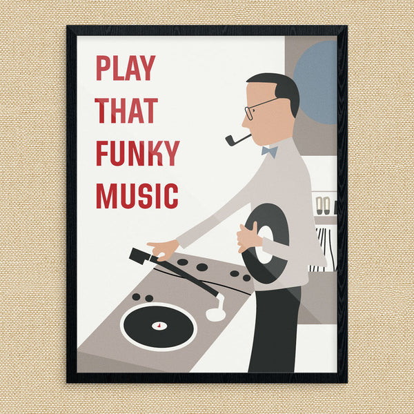 Play That Funky Music Print