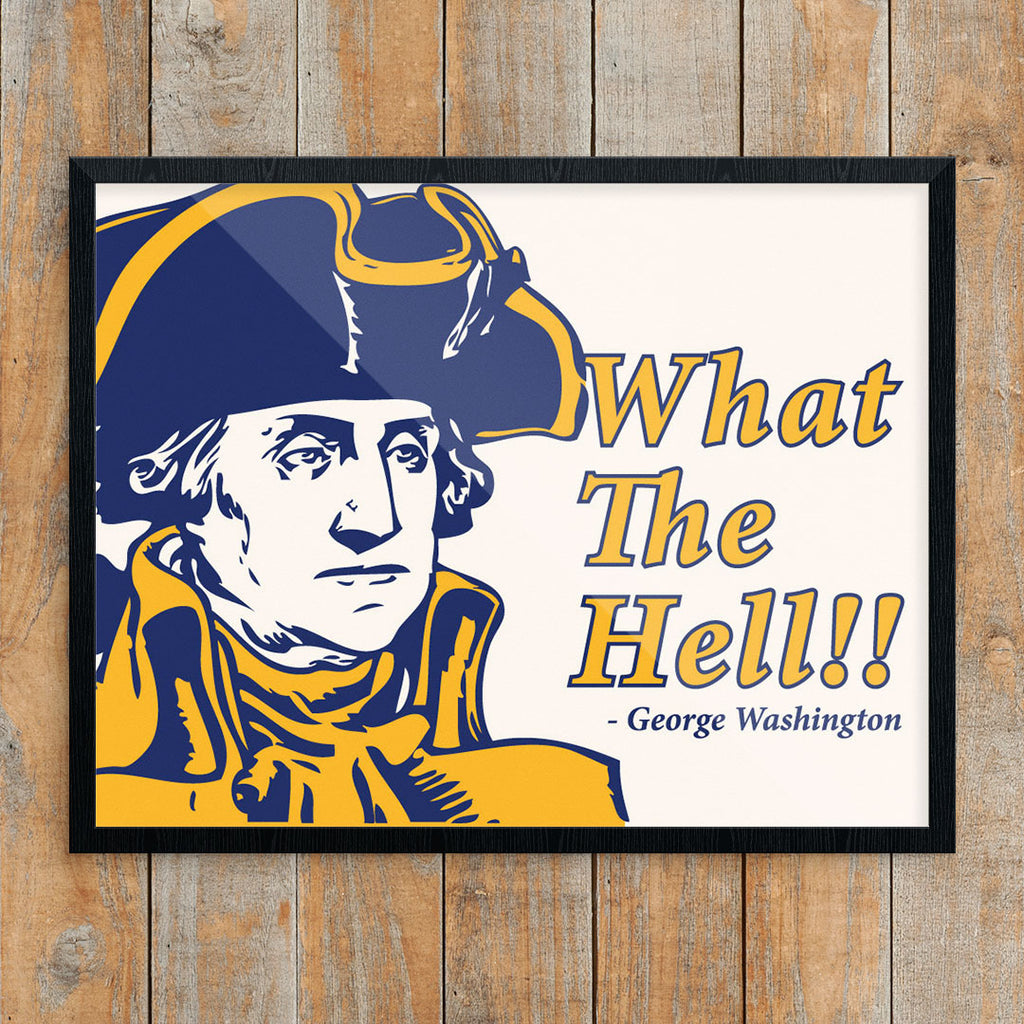 George Washington What The Hell!! 11 x 14 Print