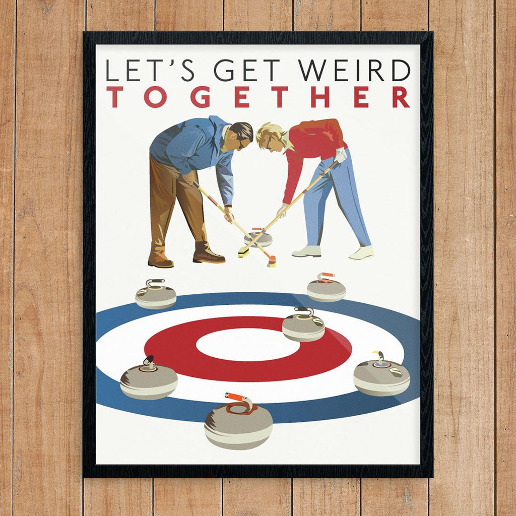 Curling: Let's Get Weird Togeher Print