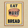 Eat More Bread 11 x 14 Print