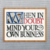 When In Doubt Mind Your Own Business Print