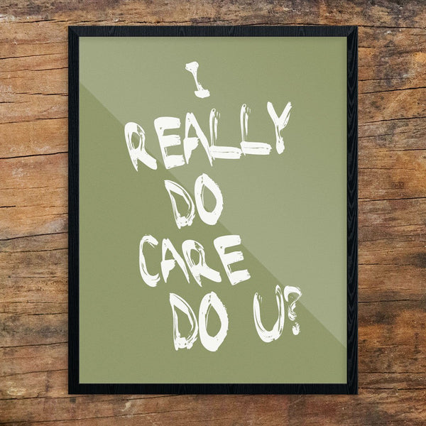 I Really Do Care Do You? Print