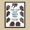 The Cat Has Been Fed Don't Listen to His BS Print