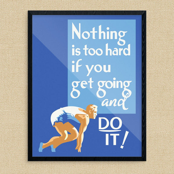 Nothing Is Too Hard If You Get Going & Do It! Motivational Print
